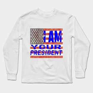 I am Your President Long Sleeve T-Shirt